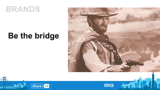 BRANDS 
Be the bridge 
 