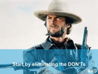 Start by eliminating the DON’Ts
 