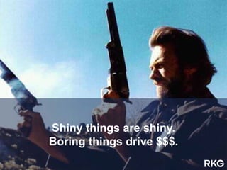 Shiny things are shiny.
Boring things drive $$$.
 
