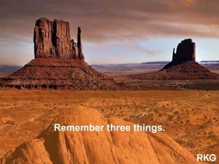Remember three things.
 