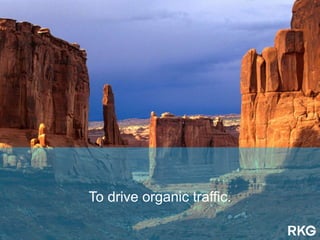 To drive organic traffic.
 