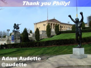 Thank you Philly!

Adam Audette
@audette

 