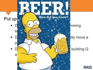 USE THE BATHROOM

Put up “did you know” posters:
 Did u know? SEO isn‟t about spamming
search engines!

 Did u know? When you permanently move a
page use a 301.
 Did u know? Your SEO team is in building Q
and we‟ve got beer!

 