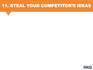 11. STEAL YOUR COMPETITOR’S IDEAS

 