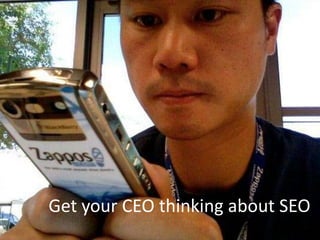 Get your CEO thinking about SEO

 