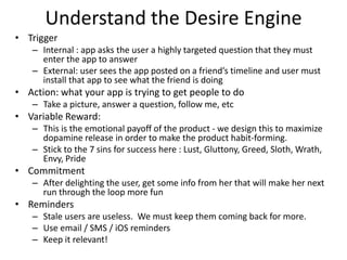 Understand the Desire Engine
• Trigger
    – Internal : app asks the user a highly targeted question that they must
      ...