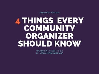 Adam Kidan Presents: 4 Things Community Organizers Need to Know