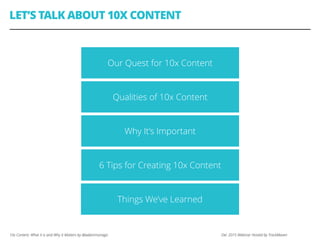 10x Content: What it is and Why It Matters by @adammonago Dec 2015 Webinar Hosted by TrackMaven
LET’S TALK ABOUT 10X CONTE...