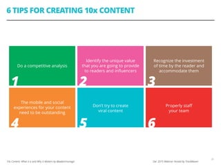 10x Content: What it is and Why It Matters by @adammonago Dec 2015 Webinar Hosted by TrackMaven
6 TIPS FOR CREATING 10x CO...