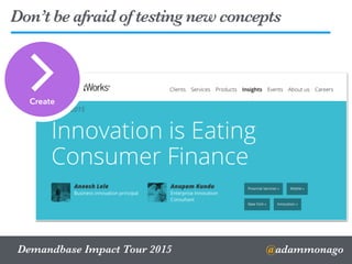 @adammonagoDemandbase Impact Tour 2015
Don’t be afraid of testing new concepts
Create
 