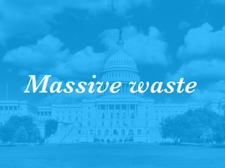 5
Massive waste
 