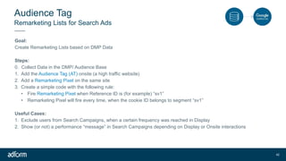 Remarketing Lists for Search Ads
Audience Tag
42
Goal:
Create Remarketing Lists based on DMP Data
Steps:
0. Collect Data i...
