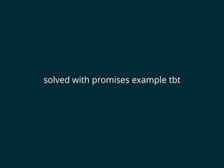 solved with promises example tbt
 