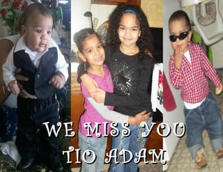 WE MISS YOUWE MISS YOU
TIO ADAMTIO ADAM
 