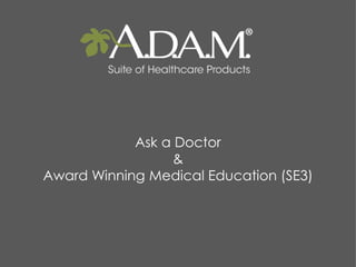 Ask a Doctor
&
Award Winning Medical Education (SE3)
 
