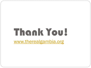 Thank You!
www.therealgambia.org
 