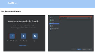 Suite …
Cas de Android Studio
 