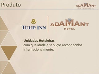 Produto

Unidades Hoteleiras
com qualidade e serviços reconhecidos
internacionalmente.

 