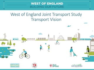 West of England Joint Transport Study
Transport Vision
 