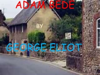 ADAM BEDE
BY
GEORGE ELIOT
 