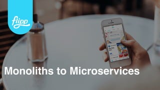 Monoliths to Microservices
 