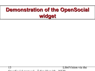 13 LibriVision via the
Demonstration of the OpenSocialDemonstration of the OpenSocial
widgetwidget
 