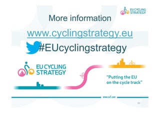 More information
60
www.cyclingstrategy.eu
#EUcyclingstrategy
 