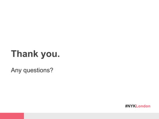 #NYKLondon
Thank you.
Any questions?
 
