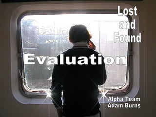 Lost and Found Alpha Team Adam Burns Evaluation 