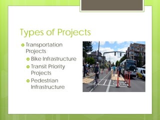Types of Projects
 Transportation
Projects
 Bike Infrastructure
 Transit Priority
Projects
 Pedestrian
Infrastructure
 