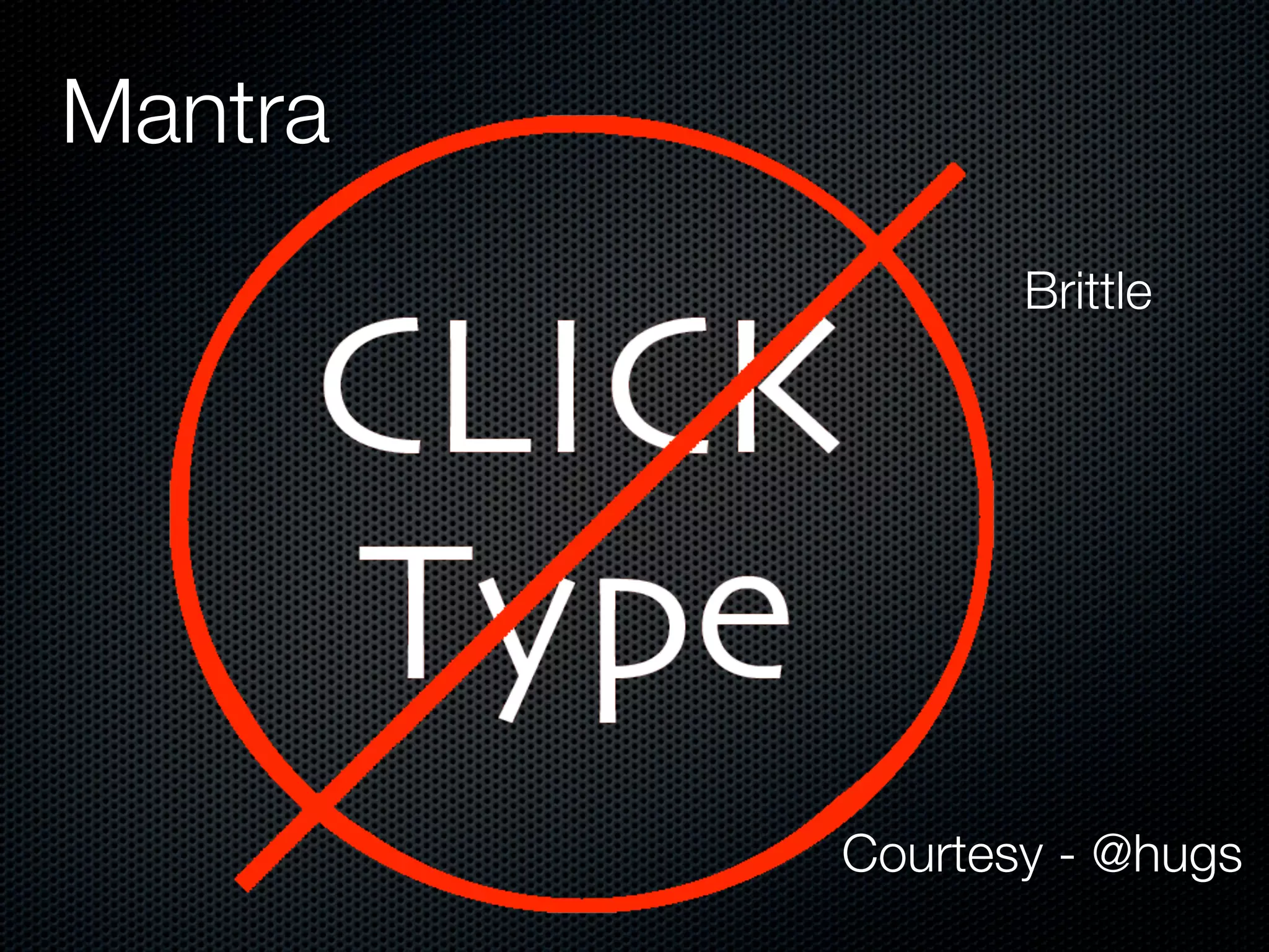 Mantra
                Brittle




         Courtesy - @hugs
 