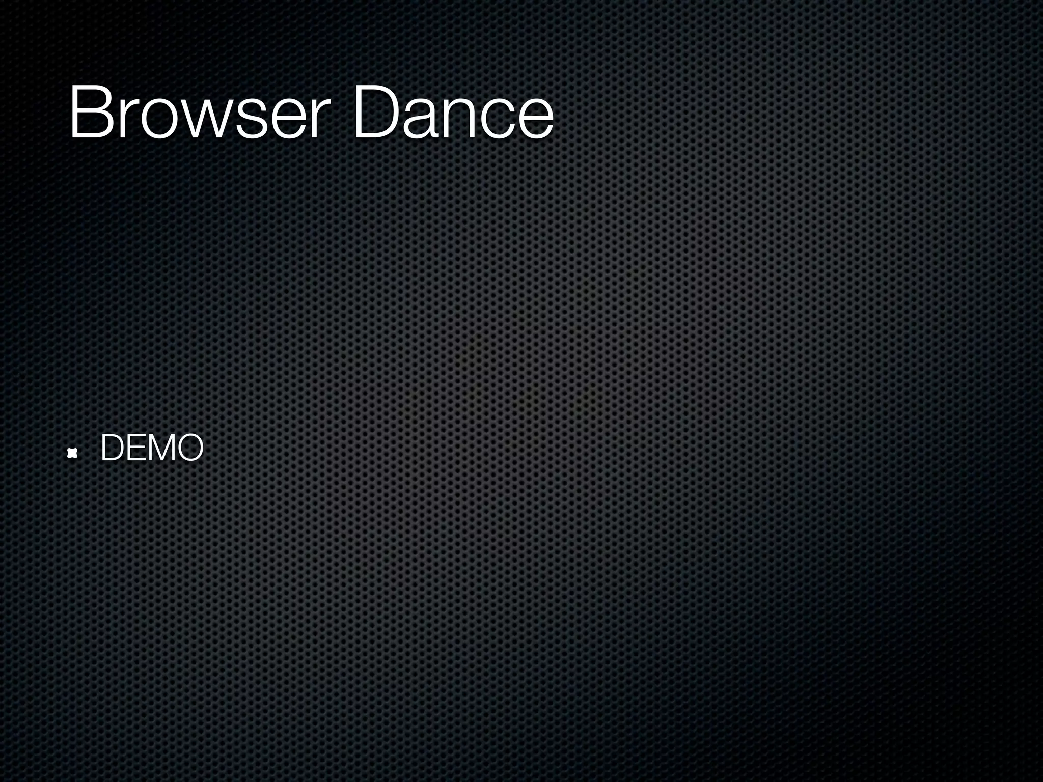 Browser Dance



DEMO
 
