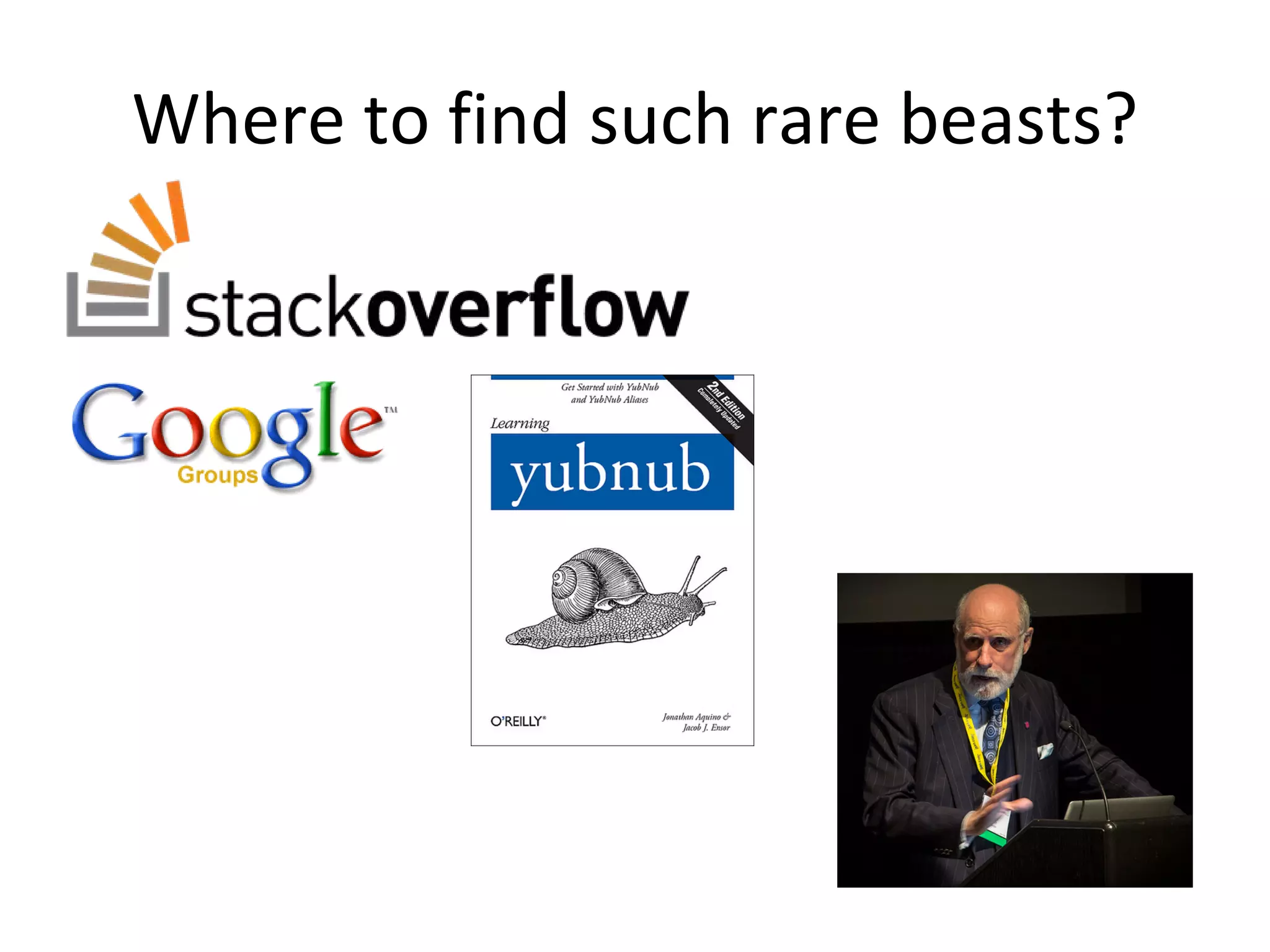 Where to find such rare beasts?
 