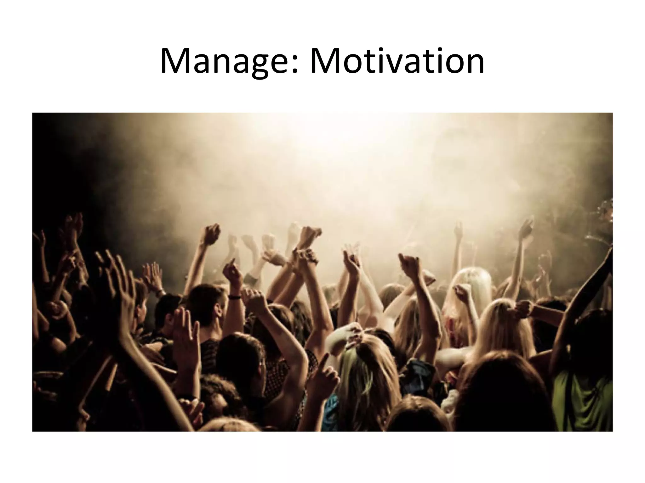 Manage: Motivation
 