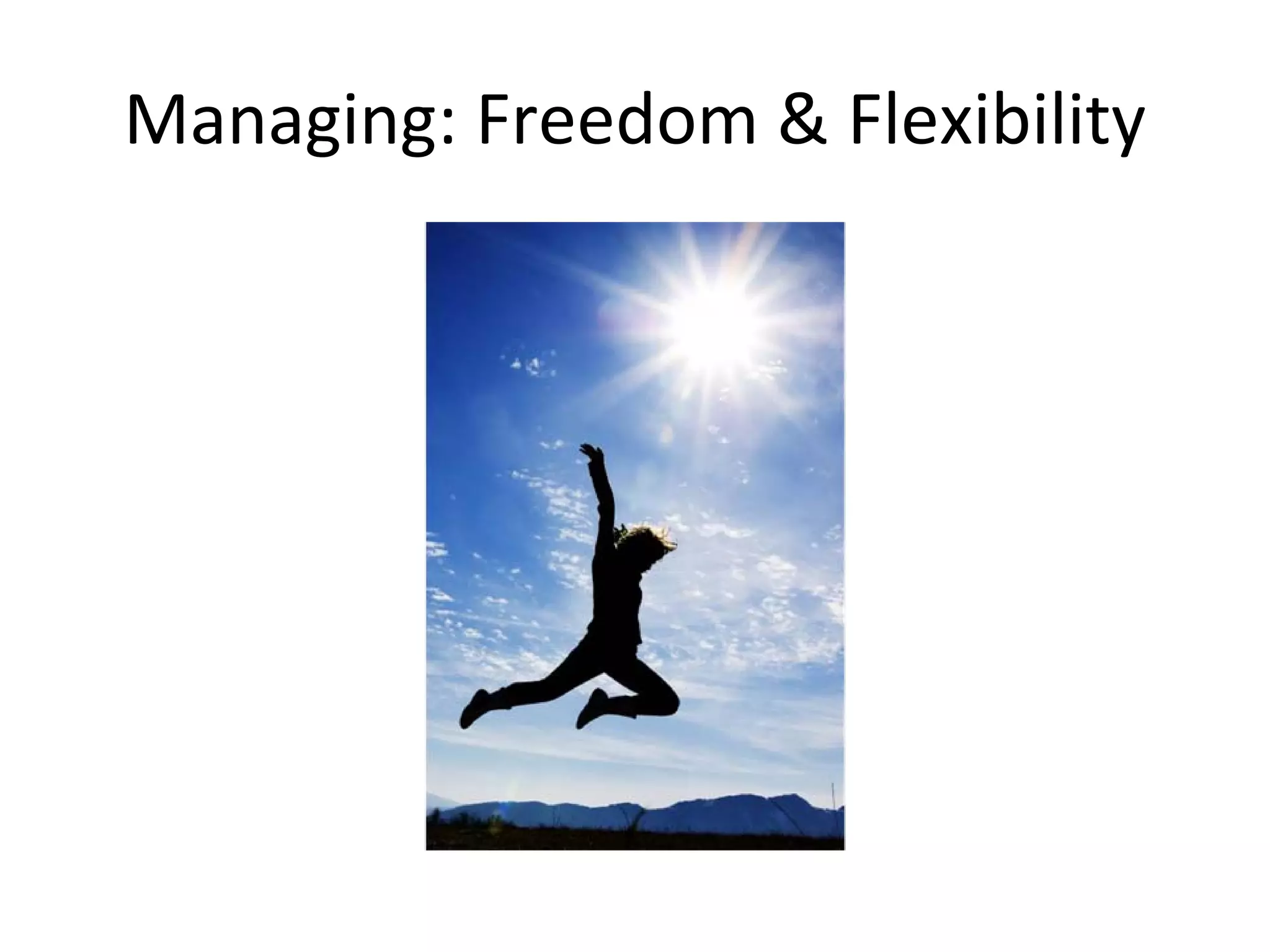 Managing: Freedom & Flexibility
 