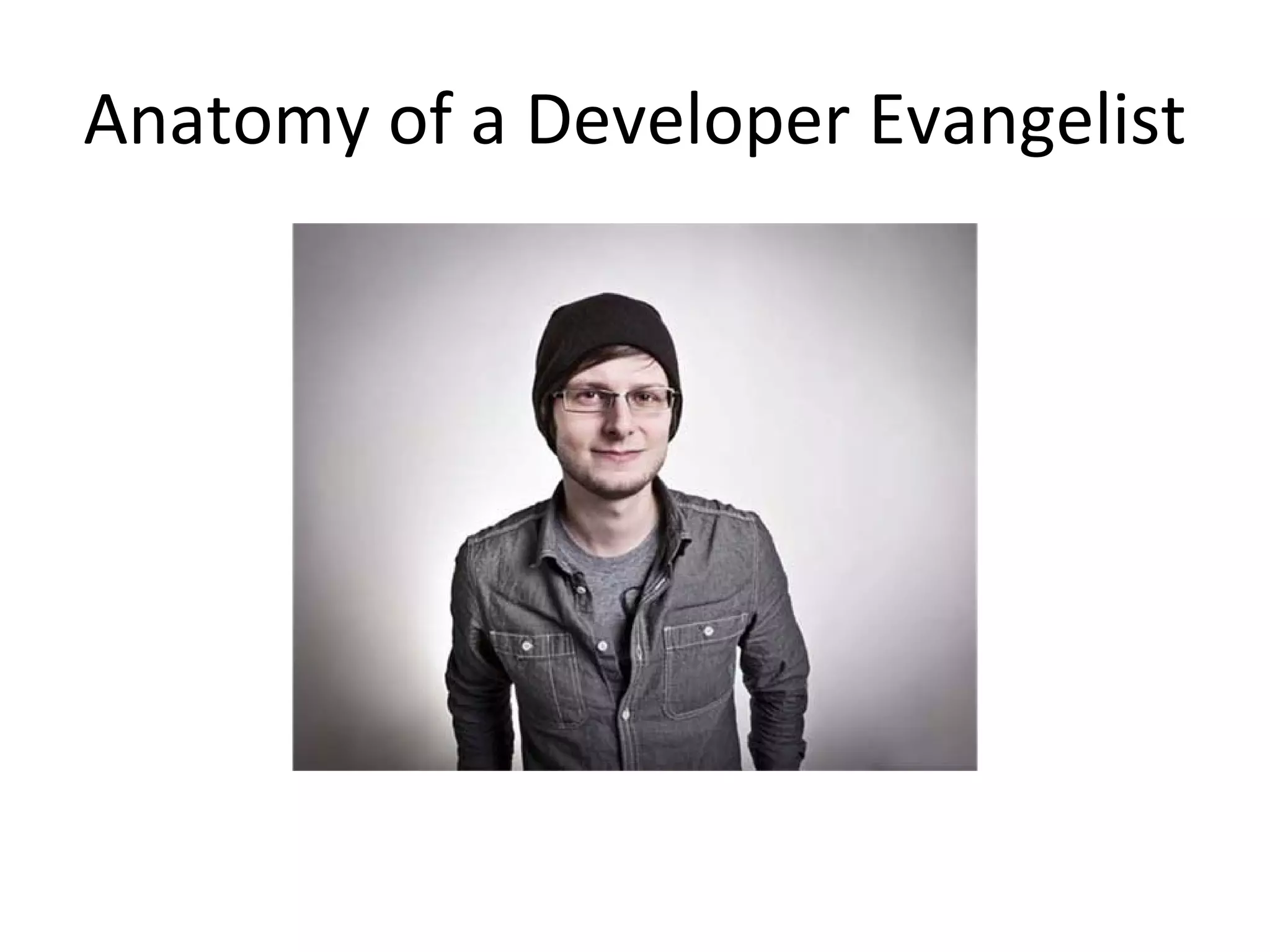 Anatomy of a Developer Evangelist
 