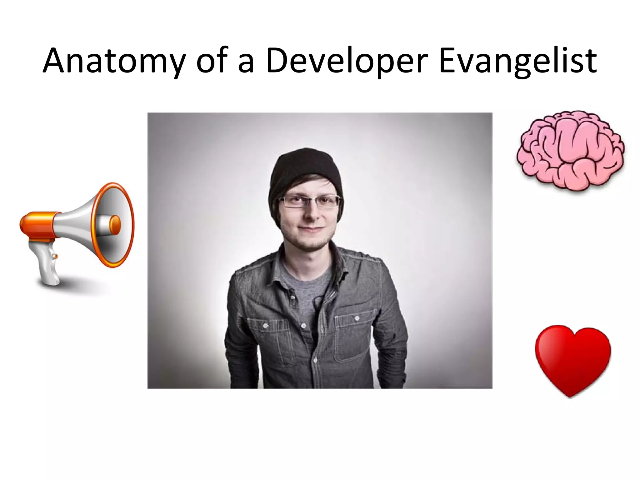 Anatomy of a Developer Evangelist
 