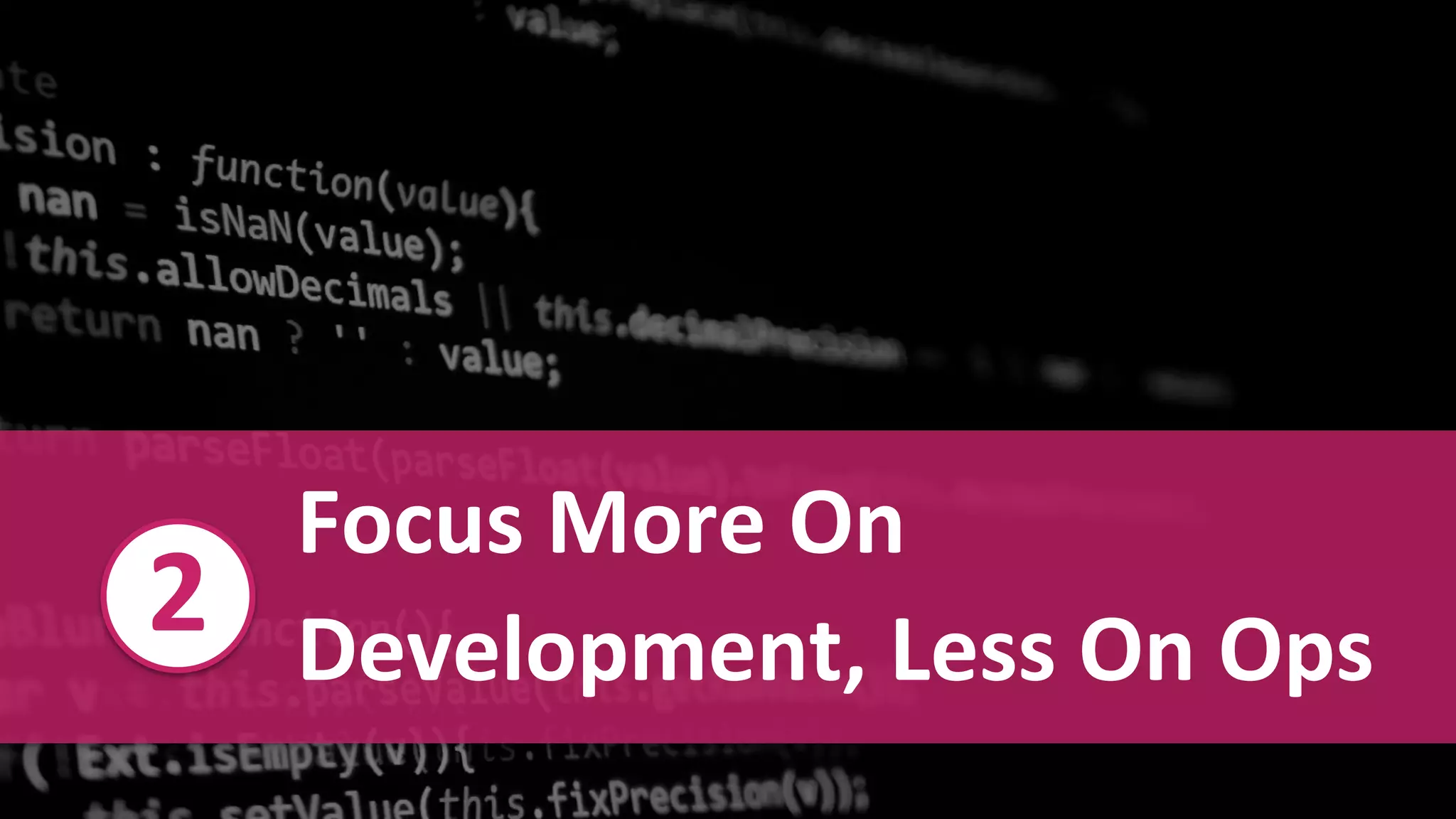 Confidential and Proprietary Information for Moogsoft Inc.Confidential and Proprietary Information for Moogsoft Inc.
Focus More On
Development, Less On Ops
2
 