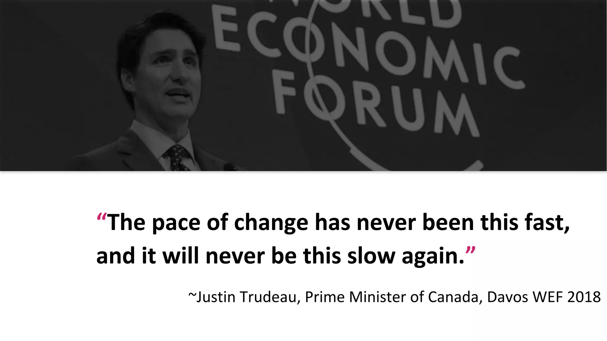 Confidential and Proprietary Information for Moogsoft Inc.Confidential and Proprietary Information for Moogsoft Inc.
“““The pace of change has never been this fast,
and it will never be this slow again.”
~Justin Trudeau, Prime Minister of Canada, Davos WEF 2018
 