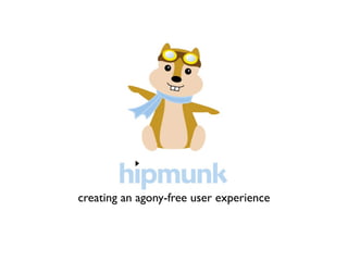 creating an agony-free user experience
 