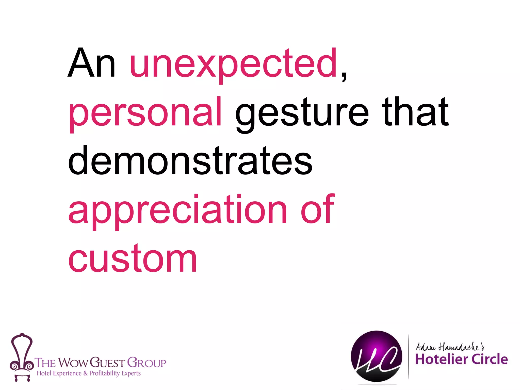 An unexpected,
personal gesture that
demonstrates
appreciation of
custom
 