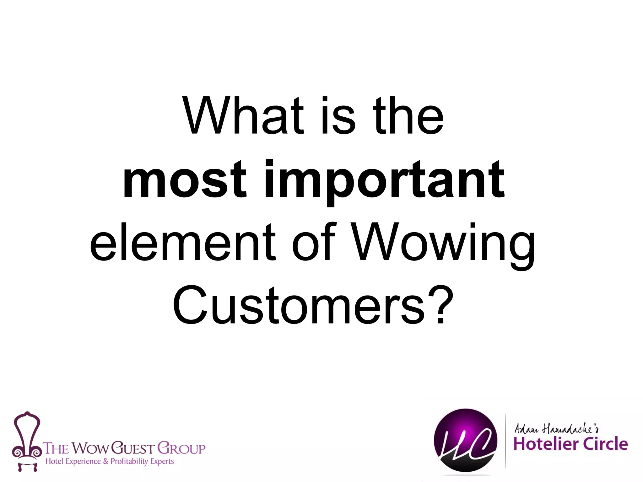 What is the
most important
element of Wowing
Customers?
 
