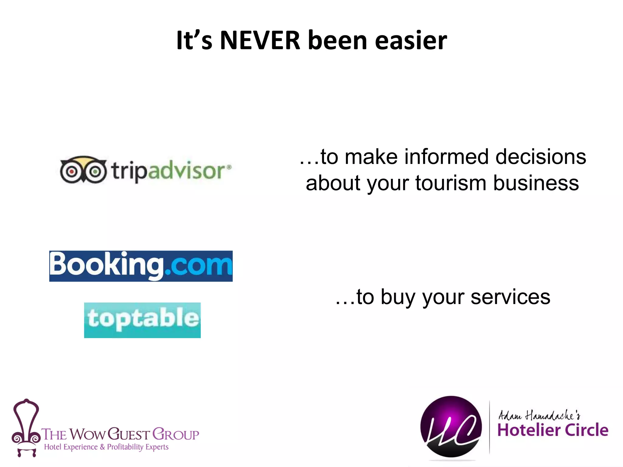 It’s NEVER been easier
…to make informed decisions
about your tourism business
…to buy your services
 