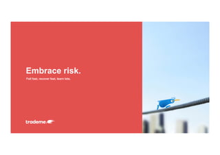 Fail fast, recover fast, learn lots.
Embrace risk.
 