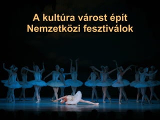 A kultúra várost épít Nemzetközi fesztiválok 
