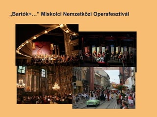 „ Bartók+…” Miskolci Nemzetközi Operafesztivál   