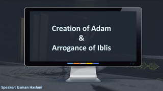 Adam - Creation of Adam & Arrogance of iblis