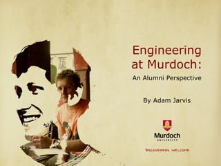 Engineering
at Murdoch:
An Alumni Perspective


   By Adam Jarvis
 
