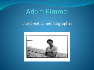 The Great Cinematographer
 