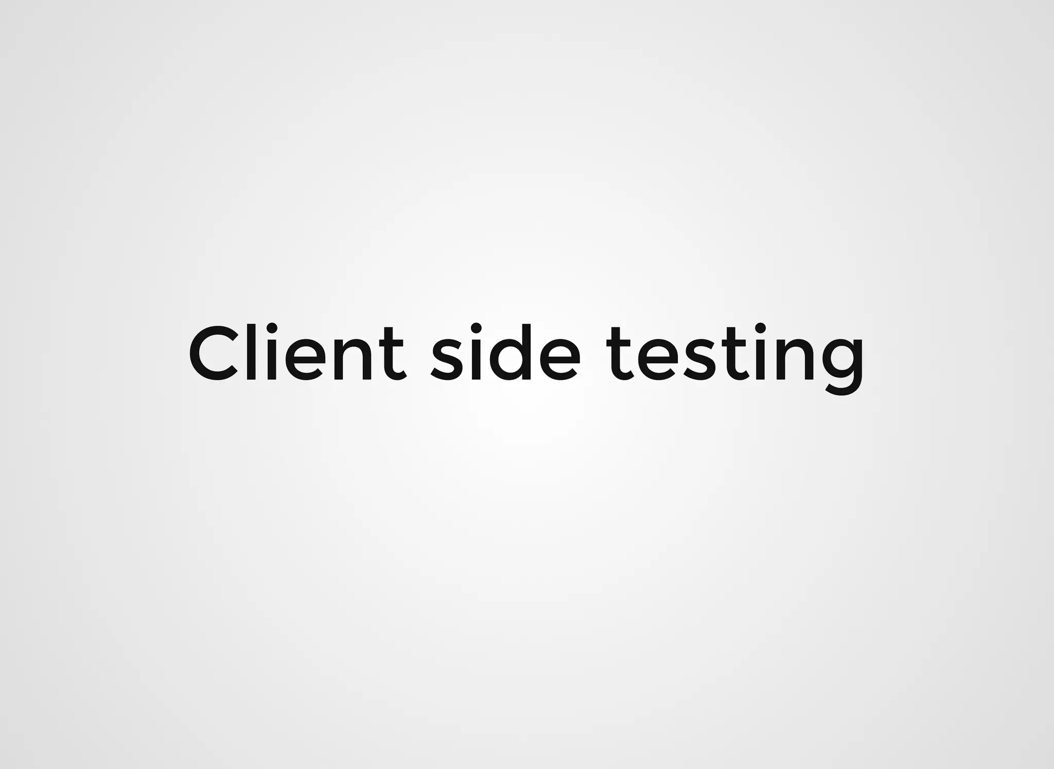 Client side testingClient side testing
 